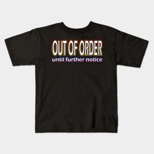 Out Of Order Until Further Notice Kids T-Shirt